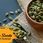 All About Pumpkin Seeds In A Nutshell